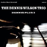 The Dennis Wilson Trio - Dennis Plus 3