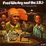 Fred Wesley and the J.b.'s - Damn Right I Am Somebody