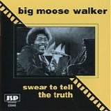 Big Moose Walker - Swear to Tell the Truth