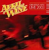 April Wine - Greatest Hits Live '03