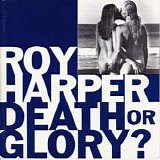 Roy Harper - Death Or Glory?