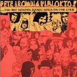 Pete Brown & Piblokto! - Things May Come And Things May Go, But The Art School Dance Goes On Forever