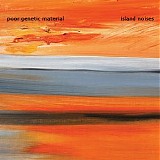 Poor Genetic Material - Island Noises