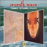 Seventh Wave - Things To Come / Psi-Fi