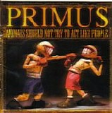 Primus - Animals Should Not Try To Act Like People