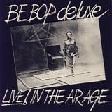 Be-Bop Deluxe - Live! In The Air Age