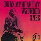 Gila - Bury my heart at Wounded Knee