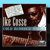 Ike Cosse - Cold Blooded World