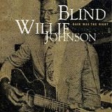 Blind Willie Johnson - Dark Was The Night