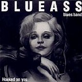 Blueass Bluesband - Hooked On You