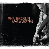 Phil Brown - Live In Seattle