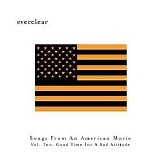 Everclear - Songs From An American Movie Vol. Two:  Good Time For A Bad Attitude