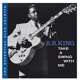 B.B. King - The Essential Blue Archive: Take A Swing With Me