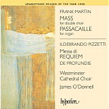 Westminster Cathedral Choir - James O'Donnell - Frank Martin -  Mass for double choir and Passacaille, Ildebrando Pizzetti - Messa di requiem and De profundis