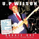 U.P. Wilson - Boogie Boy! The Texas Guitar Tornado Returns!