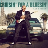 Ray Bailey - Cruisin' For A Bluesin'