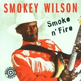 Smokey Wilson - Smoke 'n' Fire