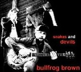 Bullfrog Brown - Snakes And Devils