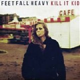 Kill It Kid - Feet Fall Heavy (Restored Mastering)