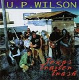 U.P. Wilson & Texas Trailer Trash - Texas Trailer Trash