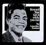 Howard Tate - Get It While You Can: The Legendary Sessions