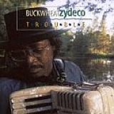 Zydeco, Buckwheat (Buckwheat Zydeco) - Trouble