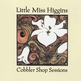 Little Miss Higgins - Cobbler Shop Sessions