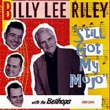 Billy Lee Riley With The Bellhops - Still Got My Mojo!