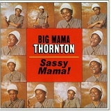 Big Mama Thornton - Sassy Mama!