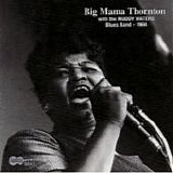 Big Mama Thornton - With The Muddy Waters Blues Band 1966