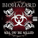 Biohazard - Kill Or Be Killed