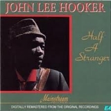 John Lee Hooker - Half a Stranger