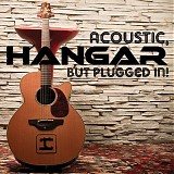 Hangar - Acoustic, But Plugged In!