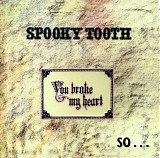 Spooky Tooth - You Broke My Heart, So I Busted Your Jaw