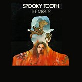 Spooky Tooth - The Mirror