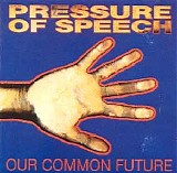 Pressure of Speech - Our Common Past, Our Common Future