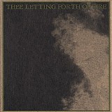 Thee Letting Forth of Fire - Carry Your Ash