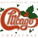 Chicago - Chicago Christmas - What's It Gonna Be, Santa?