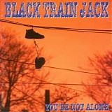 Black Train Jack - You're Not Alone