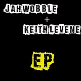 Jah Wobble & Keith Levene - EP