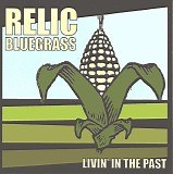 Relic Bluegrass - Livin' In The Past