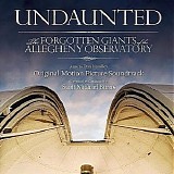 Scott Michael Burns - Undaunted: The Forgotten Giants of The Allegheny Observatory