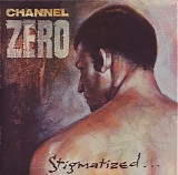 Channel Zero - Stigmatized For Life