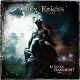 Holy Knights - Between Daylight And Pain