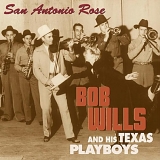 Bob Wills & His Texas Playboys - San Antonio Rose [Bear Family]