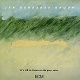 Jan Garbarek Group - It's OK to listen to the gray voice