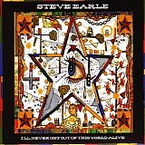 Steve Earle - I'll Never Get Out Of This World Alive