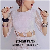 Stoner Train - Sluts for the Rebels [Explicit]