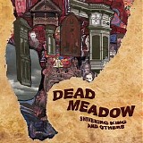 Dead Meadow - Shivering King And Others