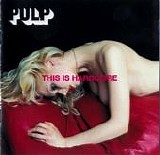 Pulp - This Is Hardcore